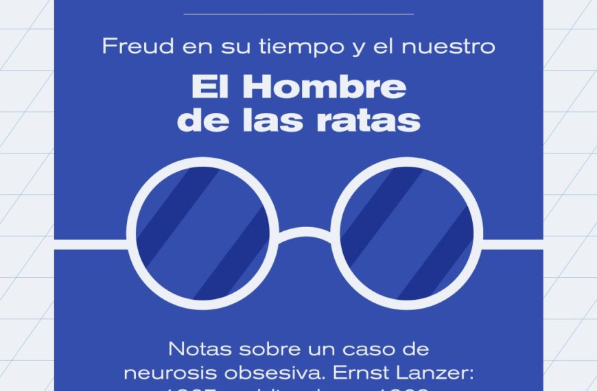Ciclo: Freud en su tiempo y en el nuestro. Los historiales clínicos como núcleo epistemológico del psicoanálisis.