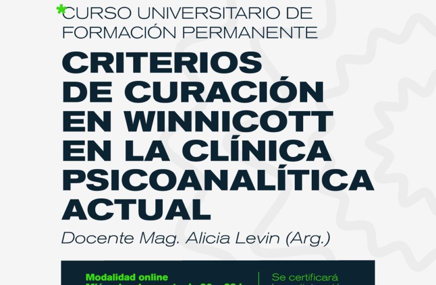 CURSO UNIVERSITARIO DE FORMACIÓN PERMANENTE CRITERIOS DE CURACIÓN EN WINNICOTT EN LA CLÍNICA PSICOANALÍTICA ACTUAL